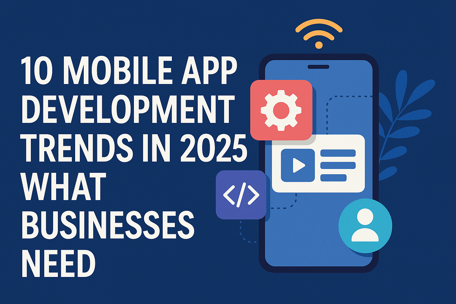 10 Mobile App Development Trends in 2025: What Businesses Needs