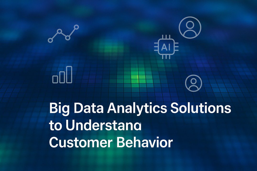 Big Data Analytics Solutions to Understand Customer Behavior